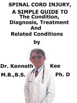 cover image of Spinal Cord Injury, a Simple Guide to the Condition, Diagnosis, Treatment and Related Conditions
